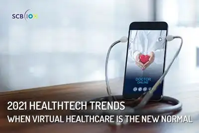 เมื่อ Virtual Healthcare คือ New normal - HealthTech Trend 2021 [SCB 10X] HealthServ.net